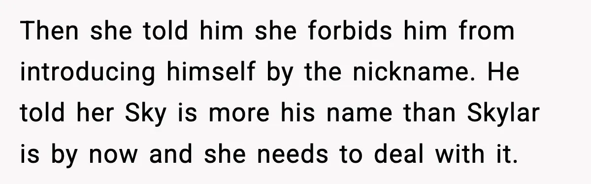 Then she told him she forbids him from introducing himself by the nickname. He told her Sky is more his name than Skylar is by now and she needs to...