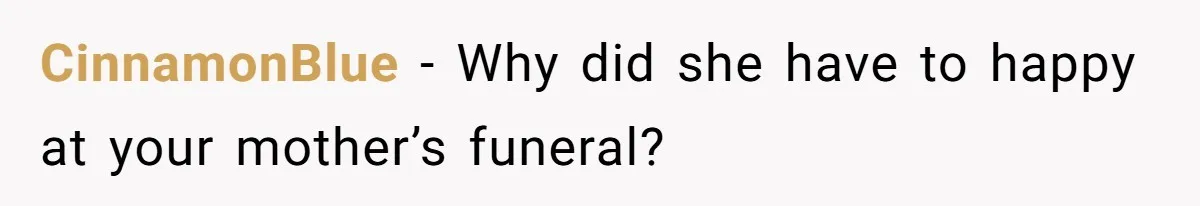 CinnamonBlue - Why did she have to happy at your mother’s funeral?