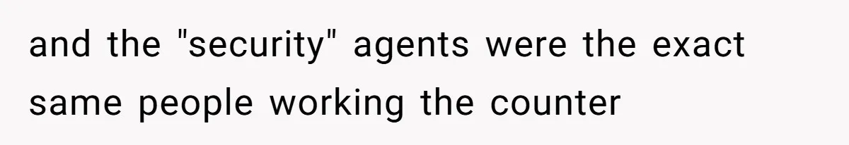 Airport Guard Tries To “Confiscate” Woman’s Empty Bottle For Himself, She Outsmarts Him And Leaves Him Fuming and the "security" agents were the exact same people working the counter