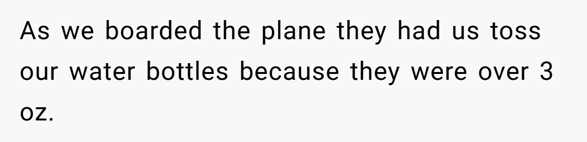 Airport Guard Tries To “Confiscate” Woman’s Empty Bottle For Himself, She Outsmarts Him And Leaves Him Fuming As we boarded the plane they had us toss our water bottles because they were over 3 oz.