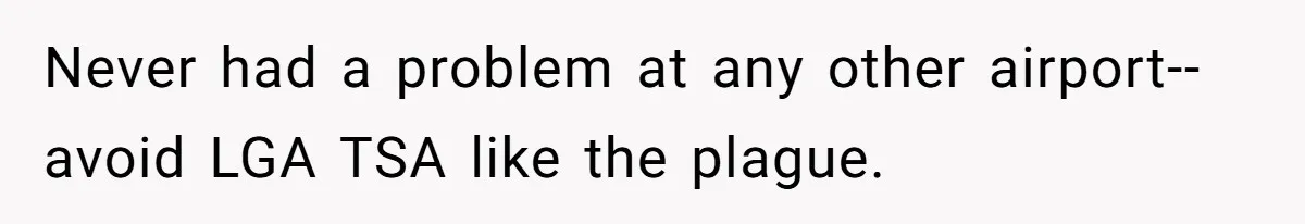 Airport Guard Tries To “Confiscate” Woman’s Empty Bottle For Himself, She Outsmarts Him And Leaves Him Fuming Never had a problem at any other airport-- avoid LGA TSA like the plague.