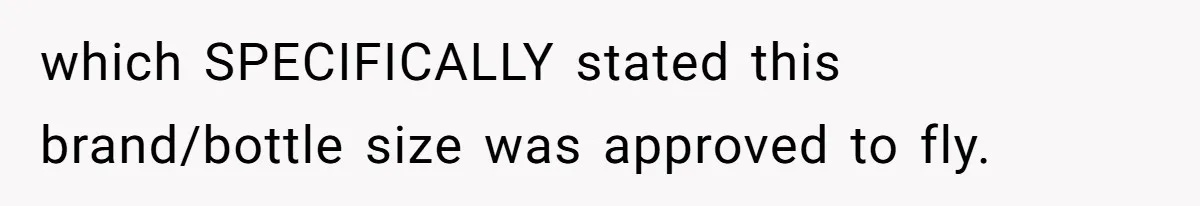 Airport Guard Tries To “Confiscate” Woman’s Empty Bottle For Himself, She Outsmarts Him And Leaves Him Fuming which SPECIFICALLY stated this brand/bottle size was approved to fly.