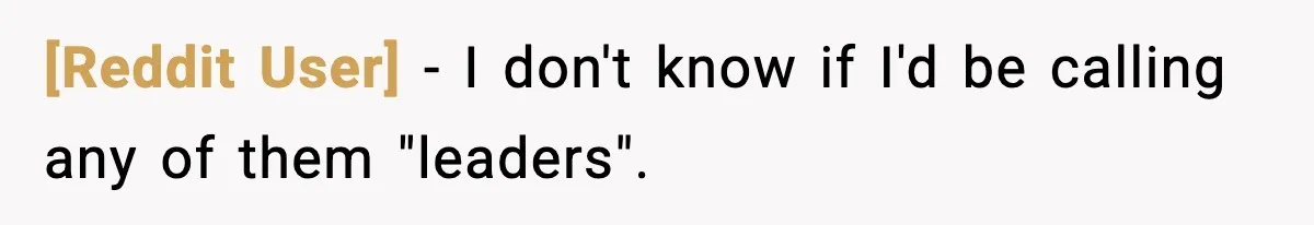 [Reddit User] − I don't know if I'd be calling any of them "leaders".