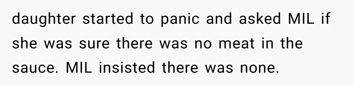 daughter started to panic and asked MIL if she was sure there was no meat in the sauce. MIL insisted there was none.