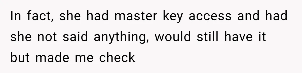 In fact, she had master key access and had she not said anything, would still have it but made me check