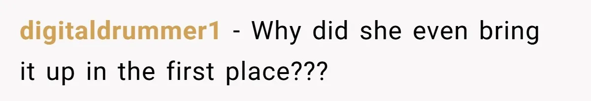 digitaldrummer1 − Why did she even bring it up in the first place???