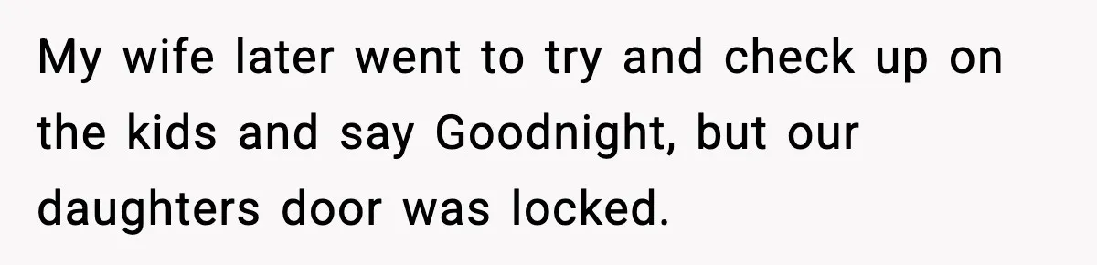 Parents Kick Daughter’s Lesbian Friend Out After ‘Kissing’ Incident My wife later went to try and check up on the kids and say Goodnight, but our daughters door was locked.