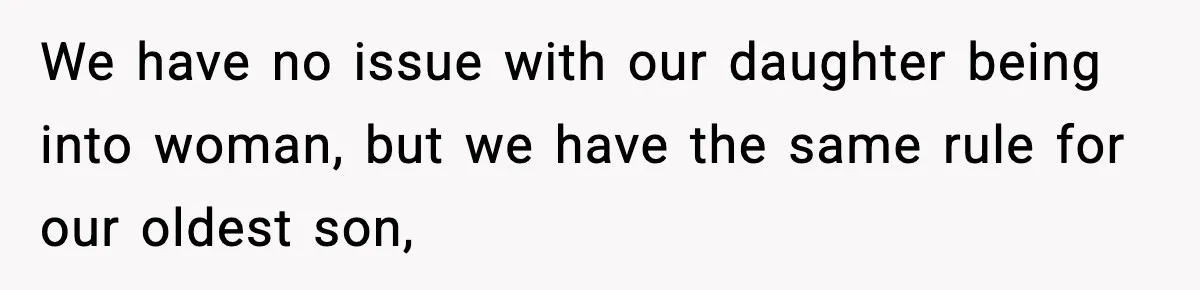 Parents Kick Daughter’s Lesbian Friend Out After ‘Kissing’ Incident We have no issue with our daughter being into woman, but we have the same rule for our oldest son,