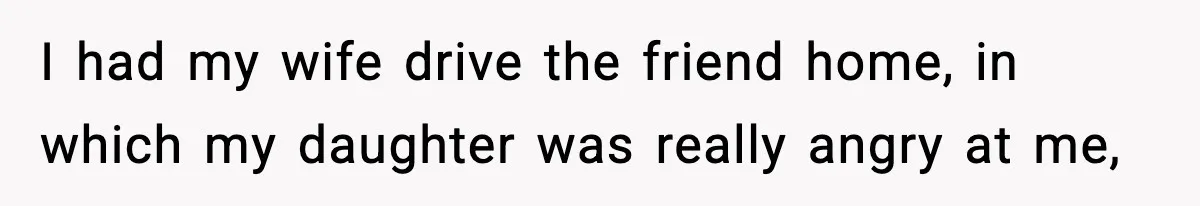 Parents Kick Daughter’s Lesbian Friend Out After ‘Kissing’ Incident I had my wife drive the friend home, in which my daughter was really angry at me,