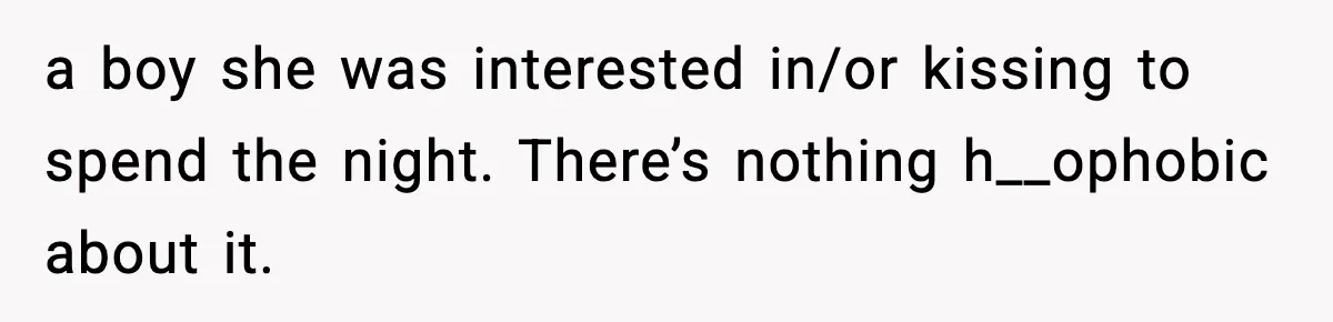 Parents Kick Daughter’s Lesbian Friend Out After ‘Kissing’ Incident a boy she was interested in/or kissing to spend the night. There’s nothing h__ophobic about it.