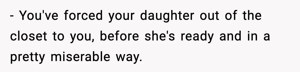 Parents Kick Daughter’s Lesbian Friend Out After ‘Kissing’ Incident - You've forced your daughter out of the closet to you, before she's ready and in a pretty miserable way.