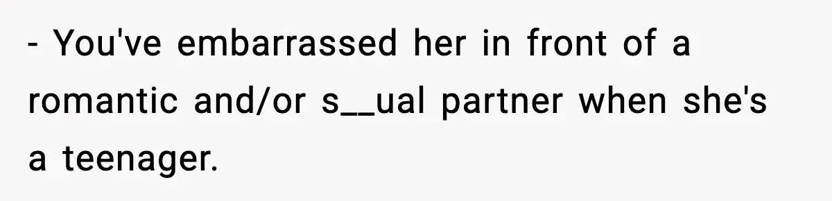 Parents Kick Daughter’s Lesbian Friend Out After ‘Kissing’ Incident - You've embarrassed her in front of a romantic and/or s__ual partner when she's a teenager.