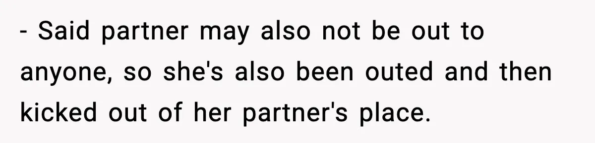 Parents Kick Daughter’s Lesbian Friend Out After ‘Kissing’ Incident - Said partner may also not be out to anyone, so she's also been outed and then kicked out of her partner's place.