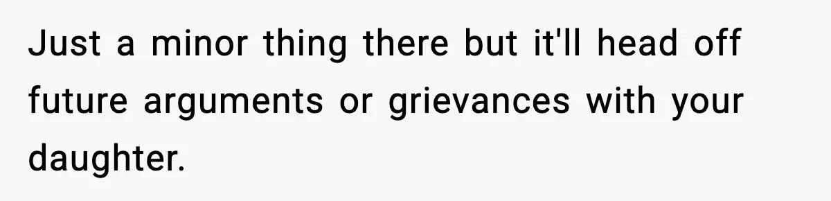 Parents Kick Daughter’s Lesbian Friend Out After ‘Kissing’ Incident Just a minor thing there but it'll head off future arguments or grievances with your daughter.