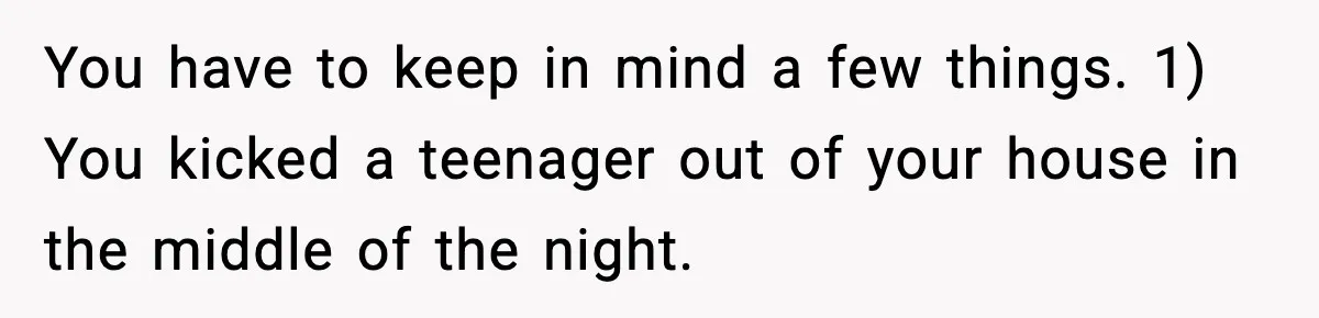 Parents Kick Daughter’s Lesbian Friend Out After ‘Kissing’ Incident You have to keep in mind a few things. 1) You kicked a teenager out of your house in the middle of the night.
