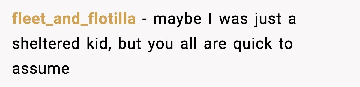 Parents Kick Daughter’s Lesbian Friend Out After ‘Kissing’ Incident fleet_and_flotilla − maybe I was just a sheltered kid, but you all are quick to assume