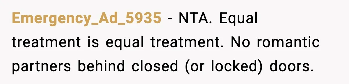 Parents Kick Daughter’s Lesbian Friend Out After ‘Kissing’ Incident Emergency_Ad_5935 − NTA. Equal treatment is equal treatment. No romantic partners behind closed (or locked) doors.