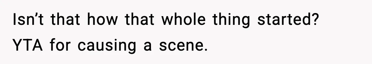 Parents Kick Daughter’s Lesbian Friend Out After ‘Kissing’ Incident Isn’t that how that whole thing started? YTA for causing a scene.