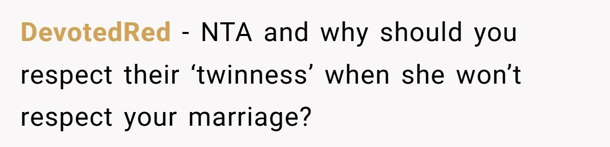 DevotedRed - NTA and why should you respect their ‘twinness’ when she won’t respect your marriage?