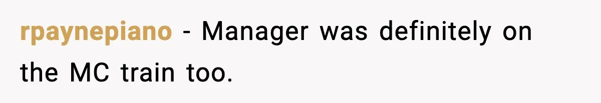 rpaynepiano − Manager was definitely on the MC train too.