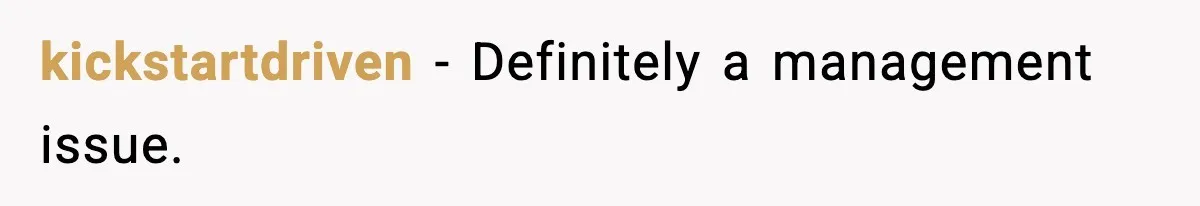 kickstartdriven − Definitely a management issue.