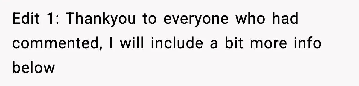 Edit 1: Thankyou to everyone who had commented, I will include a bit more info below