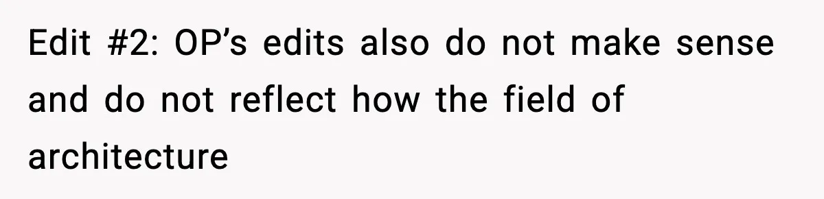 Edit #2: OP’s edits also do not make sense and do not reflect how the field of architecture
