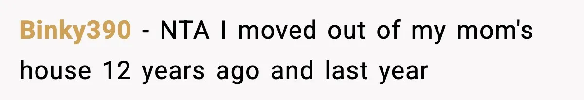 Binky390 − NTA I moved out of my mom's house 12 years ago and last year