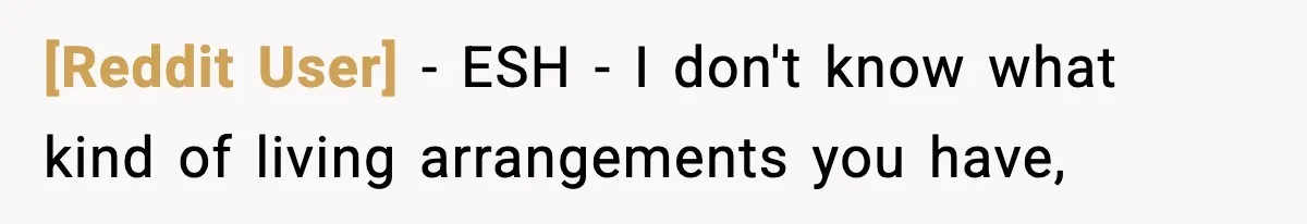 [Reddit User] − ESH - I don't know what kind of living arrangements you have,