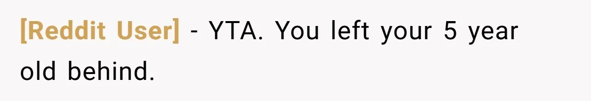 [Reddit User] − YTA. You left your 5 year old behind.