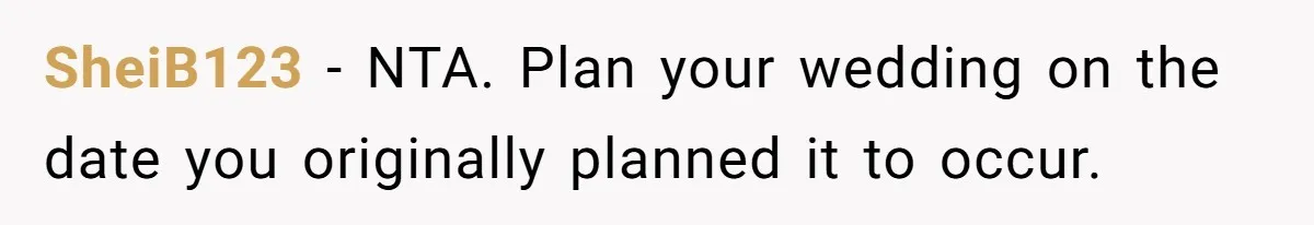 SheiB123 − NTA. Plan your wedding on the date you originally planned it to occur.