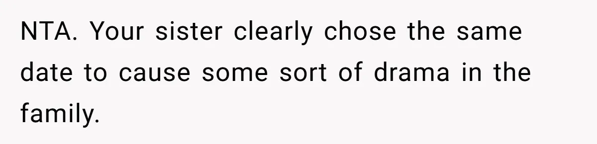 NTA. Your sister clearly chose the same date to cause some sort of drama in the family.