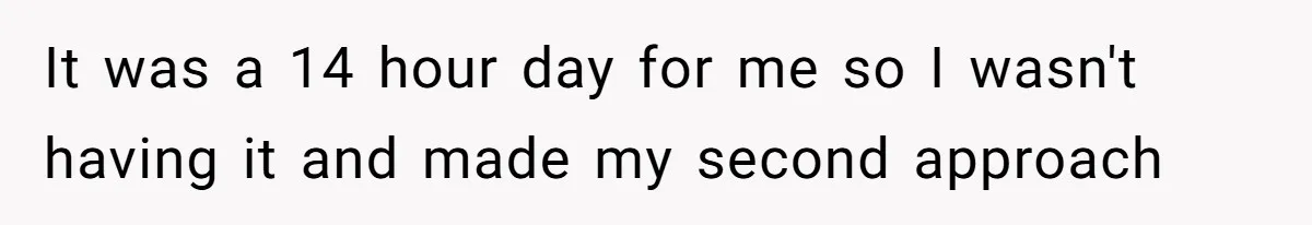 It was a 14 hour day for me so I wasn't having it and made my second approach