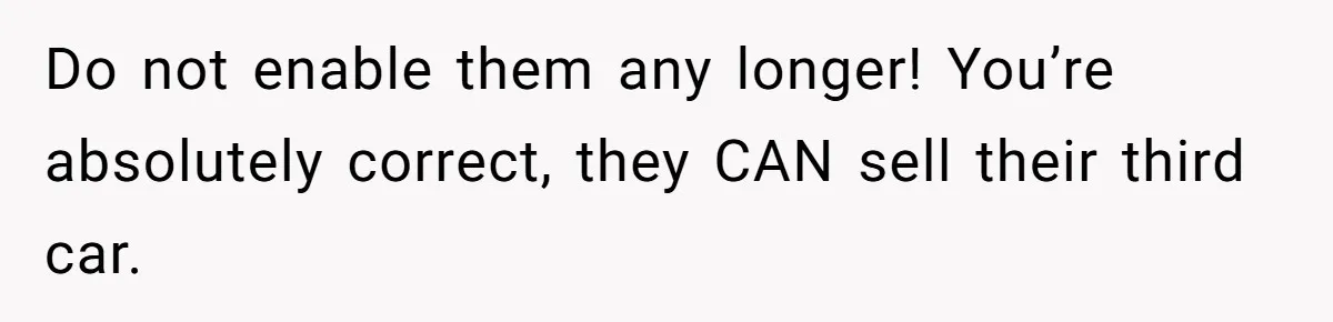 Do not enable them any longer! You’re absolutely correct, they CAN sell their third car.