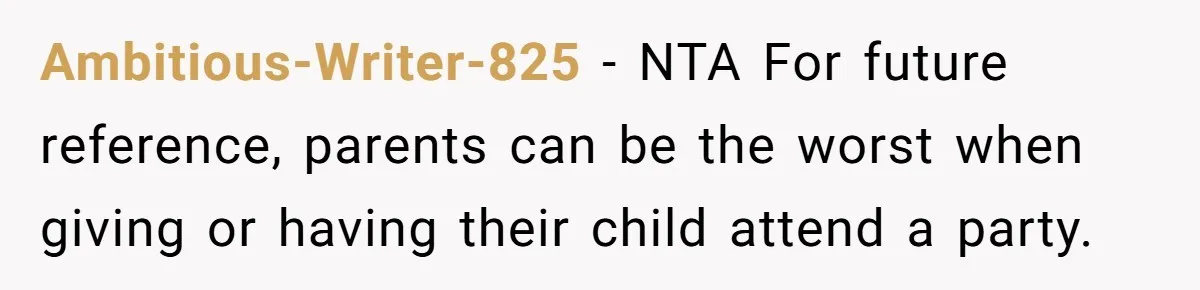 Ambitious-Writer-825 − NTA For future reference, parents can be the worst when giving or having their child attend a party.