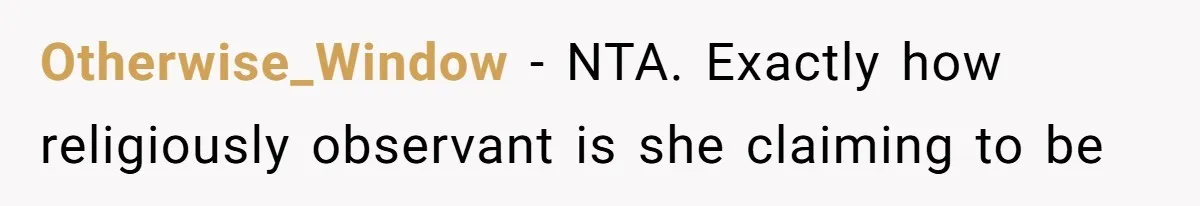 Otherwise_Window − NTA. Exactly how religiously observant is she claiming to be