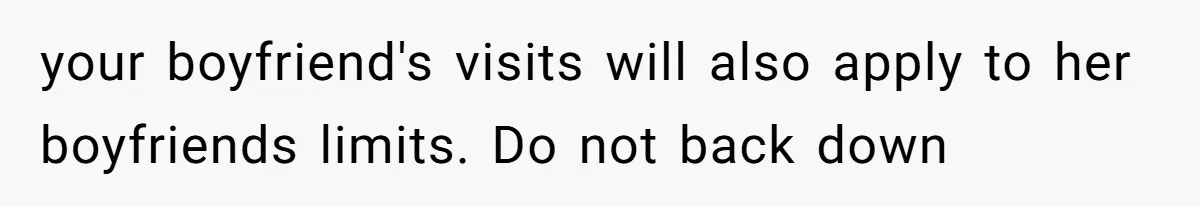 your boyfriend's visits will also apply to her boyfriends limits. Do not back down
