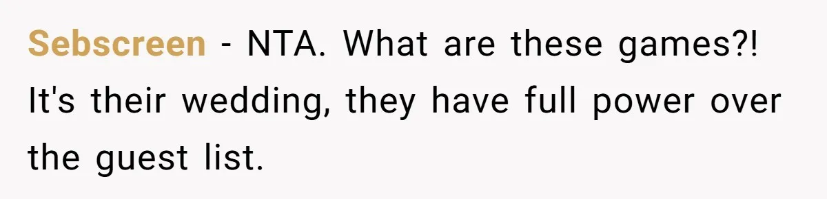 Sebscreen − NTA. What are these games?! It's their wedding, they have full power over the guest list.