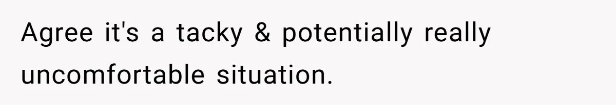 Agree it's a tacky & potentially really uncomfortable situation.