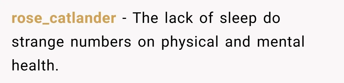 rose_catlander − The lack of sleep do strange numbers on physical and mental health.