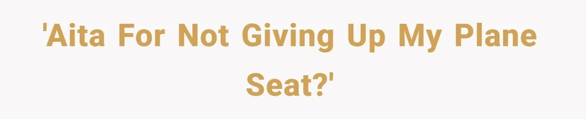 'AITA for not giving up my plane seat?'