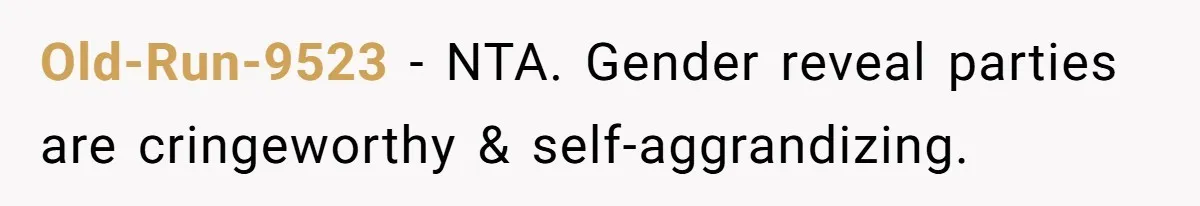 Old-Run-9523 − NTA. Gender reveal parties are cringeworthy & self-aggrandizing.