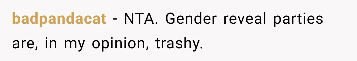 badpandacat − NTA. Gender reveal parties are, in my opinion, trashy.