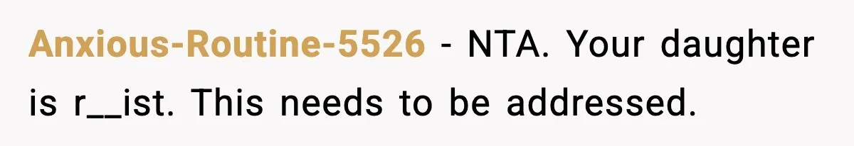 Anxious-Routine-5526 - NTA. Your daughter is r__ist. This needs to be addressed.
