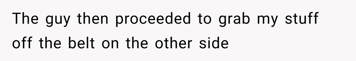 Airport Guard Tries To “Confiscate” Woman’s Empty Bottle For Himself, She Outsmarts Him And Leaves Him Fuming The guy then proceeded to grab my stuff off the belt on the other side
