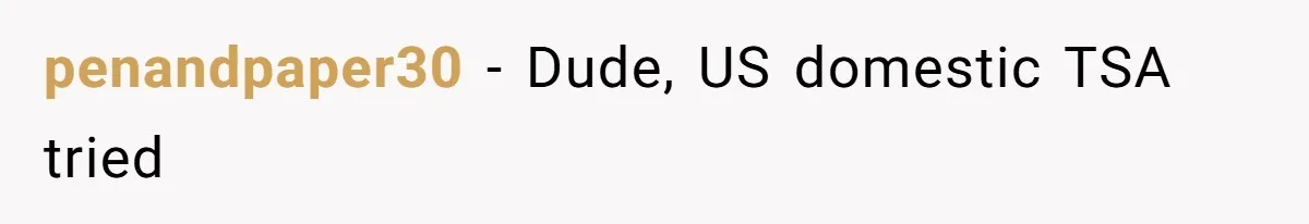Airport Guard Tries To “Confiscate” Woman’s Empty Bottle For Himself, She Outsmarts Him And Leaves Him Fuming penandpaper30 − Dude, US domestic TSA tried