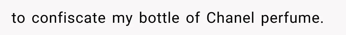 Airport Guard Tries To “Confiscate” Woman’s Empty Bottle For Himself, She Outsmarts Him And Leaves Him Fuming to confiscate my bottle of Chanel perfume.