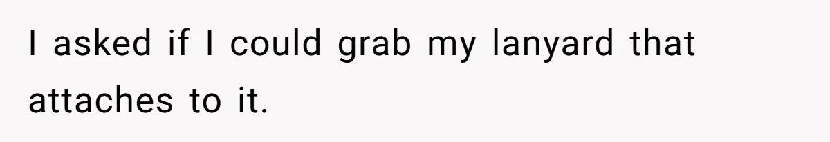 Airport Guard Tries To “Confiscate” Woman’s Empty Bottle For Himself, She Outsmarts Him And Leaves Him Fuming I asked if I could grab my lanyard that attaches to it.
