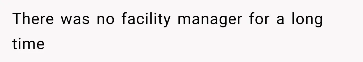 There was no facility manager for a long time