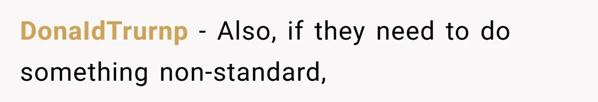 DonaIdTrurnp − Also, if they need to do something non-standard,
